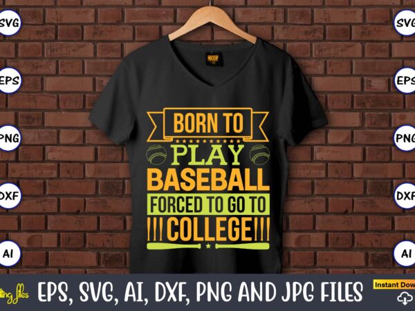 Born to play baseball forced to go to college,baseball,baseball svg bundle, baseball svg, baseball svg vector, baseball t-shirt, baseball tshirt design, baseball, baseball design,biggest fan svg, girl baseball shirt svg,