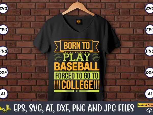 Born to play baseball forced to go to college,baseball,baseball svg bundle, baseball svg, baseball svg vector, baseball t-shirt, baseball tshirt design, baseball, baseball design,biggest fan svg, girl baseball shirt svg, Born to play baseball forced to go to college,baseball,baseball svg bundle, baseball svg, baseball svg vector, baseball t-shirt, baseball tshirt design, baseball, baseball design,biggest fan svg, girl baseball shirt svg,