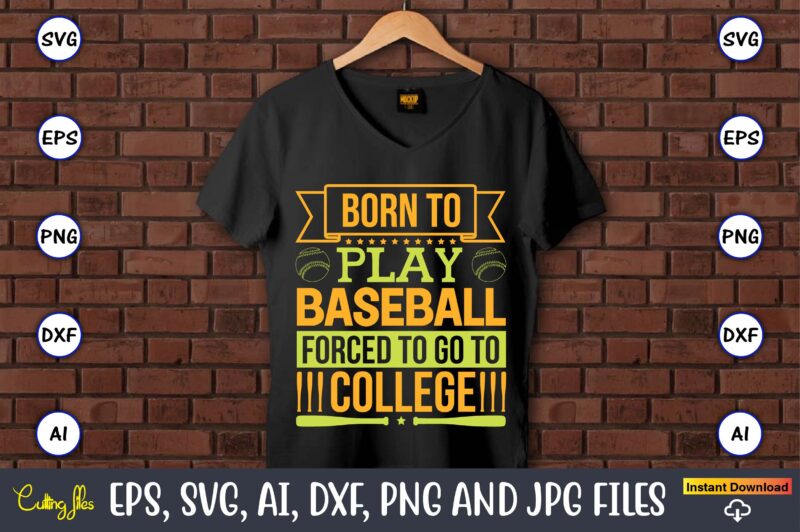 Born to play baseball forced to go to college,Baseball,Baseball Svg Bundle, Baseball svg, Baseball svg vector, Baseball t-shirt, Baseball tshirt design, Baseball, Baseball design,Biggest Fan Svg, Girl Baseball Shirt Svg,