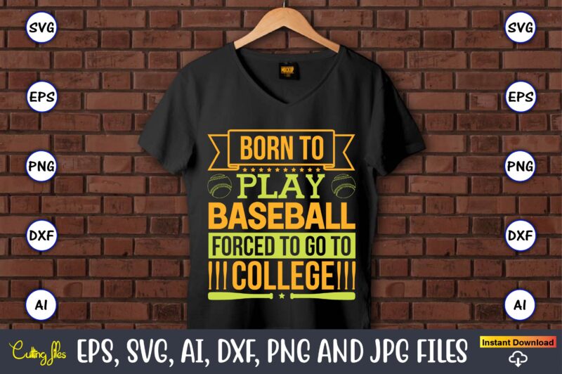Born to play baseball forced to go to college,Baseball,Baseball Svg Bundle, Baseball svg, Baseball svg vector, Baseball t-shirt, Baseball tshirt design, Baseball, Baseball design,Biggest Fan Svg, Girl Baseball Shirt Svg,