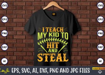 I teach my kid to hit and steal,Baseball,Baseball Svg Bundle, Baseball svg, Baseball svg vector, Baseball t-shirt, Baseball tshirt design, Baseball, Baseball design,Biggest Fan Svg, Girl Baseball Shirt Svg, Baseball
