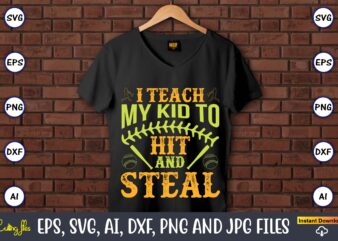 I teach my kid to hit and steal,Baseball,Baseball Svg Bundle, Baseball svg, Baseball svg vector, Baseball t-shirt, Baseball tshirt design, Baseball, Baseball design,Biggest Fan Svg, Girl Baseball Shirt Svg, Baseball