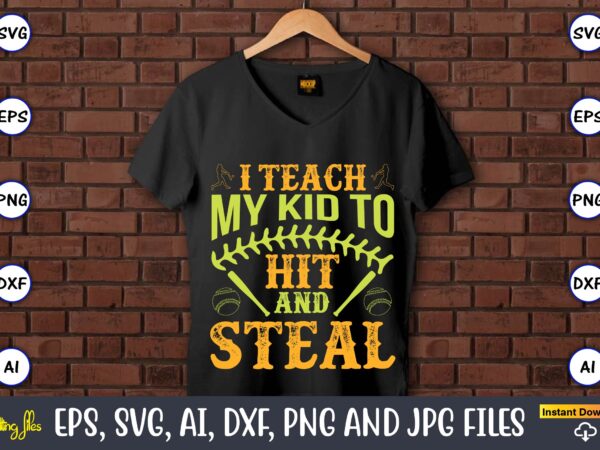 I teach my kid to hit and steal,baseball,baseball svg bundle, baseball svg, baseball svg vector, baseball t-shirt, baseball tshirt design, baseball, baseball design,biggest fan svg, girl baseball shirt svg, baseball