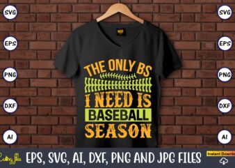 The only bs i need is baseball season,Baseball,Baseball Svg Bundle, Baseball svg, Baseball svg vector, Baseball t-shirt, Baseball tshirt design, Baseball, Baseball design,Biggest Fan Svg, Girl Baseball Shirt Svg, Baseball