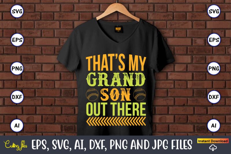 That’s my grandson out there,Baseball,Baseball Svg Bundle, Baseball svg, Baseball svg vector, Baseball t-shirt, Baseball tshirt design, Baseball, Baseball design,Biggest Fan Svg, Girl Baseball Shirt Svg, Baseball Sister, Brother, Cousin,