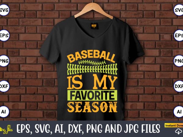 Baseball is my favorite season,baseball,baseball svg bundle, baseball svg, baseball svg vector, baseball t-shirt, baseball tshirt design, baseball, baseball design,biggest fan svg, girl baseball shirt svg, baseball sister, brother, cousin,