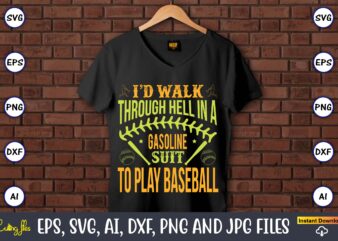 I’d walk through hell in a gasoline suit to play baseball,Baseball,Baseball Svg Bundle, Baseball svg, Baseball svg vector, Baseball t-shirt, Baseball tshirt design, Baseball, Baseball design,Biggest Fan Svg, Girl Baseball