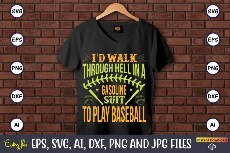 I’d walk through hell in a gasoline suit to play baseball,Baseball,Baseball Svg Bundle, Baseball svg, Baseball svg vector, Baseball t-shirt, Baseball tshirt design, Baseball, Baseball design,Biggest Fan Svg, Girl Baseball