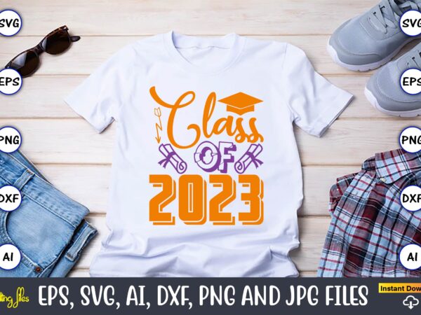 Class of 2023,graduation,graduation svg,graduation t-shirt,graduation design,graduation svg design,graduation t-shirt design,graduation bundle, graduation svg bundle, graduation svg, graduation svg vector, graduation vector, graduation t-shirt, graduation t-shirt design,senior 2023 svg,t-shirt, t-shirt design,