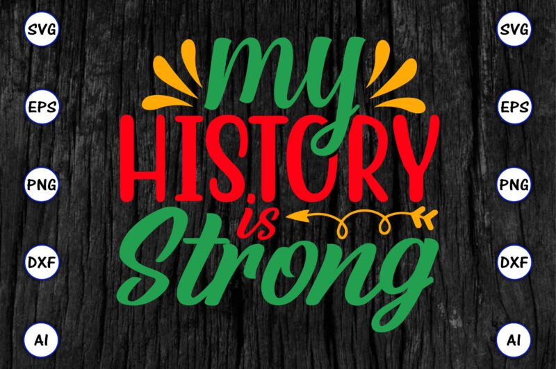 My history is strong,Juneteenth svg bundle, Juneteenth t-Shirt,Juneteenth svg vector,Juneteenth png, Juneteenth png design, Juneteenth t-shirt design,Juneteenth PNG Bundle, Juneteenth Black Americans Independence 1865 png, Black History png, Black Flag