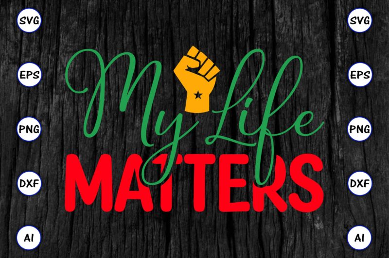 My life matters,Juneteenth svg bundle, Juneteenth t-Shirt,Juneteenth svg vector,Juneteenth png, Juneteenth png design, Juneteenth t-shirt design,Juneteenth PNG Bundle, Juneteenth Black Americans Independence 1865 png, Black History png, Black Flag Pride