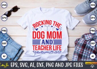 Rocking the dog mom and teacher life,Teacher,Teacher t-shirt,Teacher design,Teacher Svg Bundle, sublimation,Teacher svg sublimation, sublimation Teacher svg,Teacher Svg, Teacher day, Teacher bundle,Teacher Appreciation Svg, Funny Svg, School, Teacher, Shirt Svg,