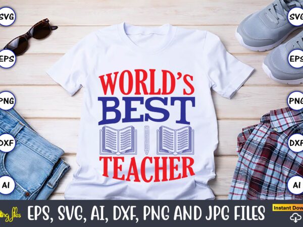 World’s best teacher,teacher,teacher t-shirt,teacher design,teacher svg bundle, sublimation,teacher svg sublimation, sublimation teacher svg,teacher svg, teacher day, teacher bundle,teacher appreciation svg, funny svg, school, teacher, shirt svg, last day of school,