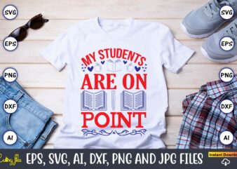 My students are on point,Teacher,Teacher t-shirt,Teacher design,Teacher Svg Bundle, sublimation,Teacher svg sublimation, sublimation Teacher svg,Teacher Svg, Teacher day, Teacher bundle,Teacher Appreciation Svg, Funny Svg, School, Teacher, Shirt Svg, Last Day