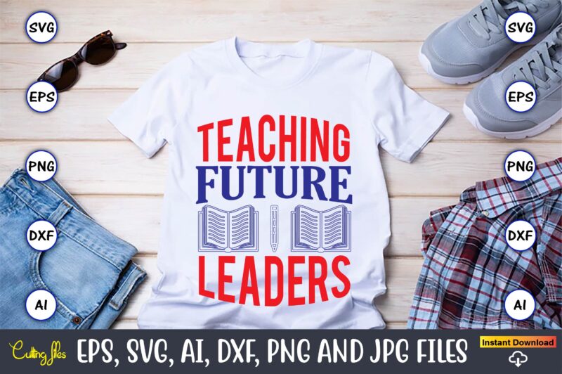 Teaching future leaders,Teacher,Teacher t-shirt,Teacher design,Teacher Svg Bundle, sublimation,Teacher svg sublimation, sublimation Teacher svg,Teacher Svg, Teacher day, Teacher bundle,Teacher Appreciation Svg, Funny Svg, School, Teacher, Shirt Svg, Last Day of School,