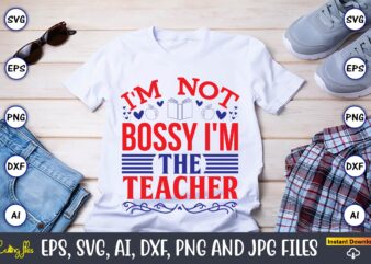 I’m not bossy i’m the teacher,Teacher,Teacher t-shirt,Teacher design,Teacher Svg Bundle, sublimation,Teacher svg sublimation, sublimation Teacher svg,Teacher Svg, Teacher day, Teacher bundle,Teacher Appreciation Svg, Funny Svg, School, Teacher, Shirt Svg, Last