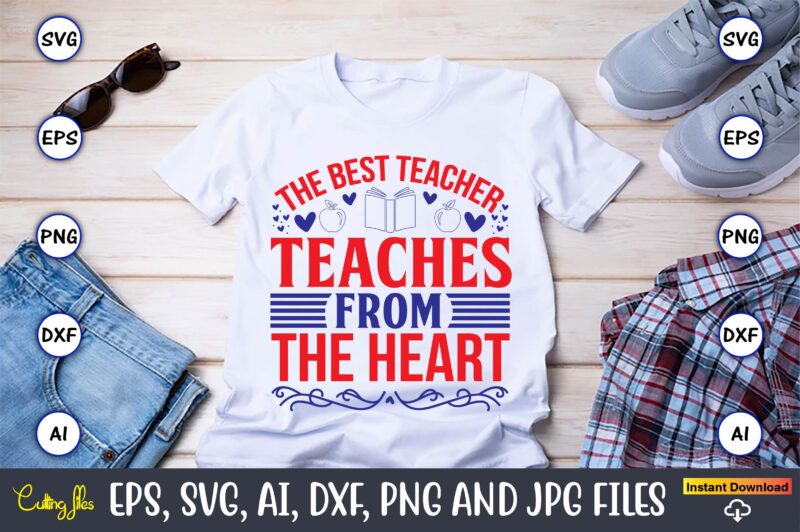 The best teacher teaches from the heart,Teacher,Teacher t-shirt,Teacher design,Teacher Svg Bundle, sublimation,Teacher svg sublimation, sublimation Teacher svg,Teacher Svg, Teacher day, Teacher bundle,Teacher Appreciation Svg, Funny Svg, School, Teacher, Shirt Svg,