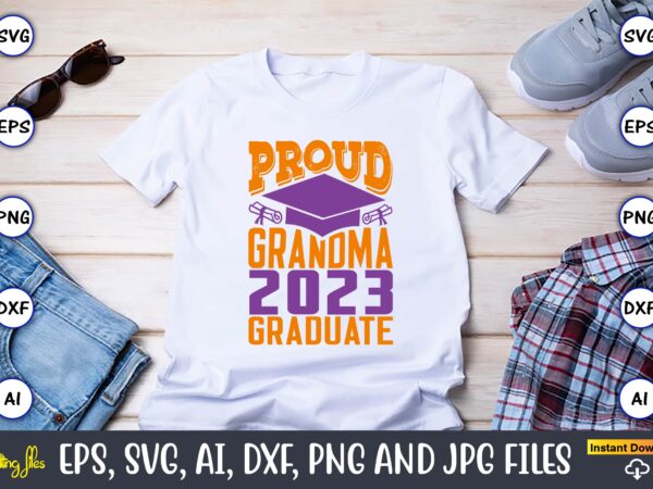 Proud grandma 2023 graduate,graduation,graduation svg,graduation t-shirt,graduation design,graduation svg design,graduation t-shirt design,graduation bundle, graduation svg bundle, graduation svg, graduation svg vector, graduation vector, graduation t-shirt, graduation t-shirt design,senior 2023 svg,t-shirt, t-shirt