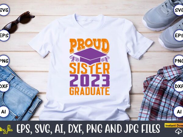 Proud sister 2023 graduate,graduation,graduation svg,graduation t-shirt,graduation design,graduation svg design,graduation t-shirt design,graduation bundle, graduation svg bundle, graduation svg, graduation svg vector, graduation vector, graduation t-shirt, graduation t-shirt design,senior 2023 svg,t-shirt, t-shirt