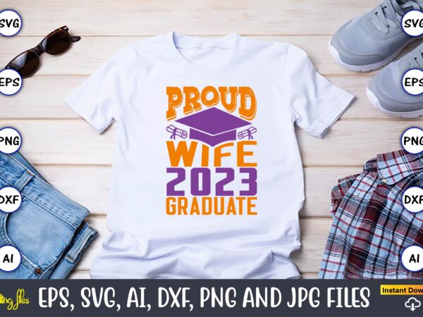 Proud wife 2023 graduate,graduation,graduation svg,graduation t-shirt,graduation design,graduation svg design,graduation t-shirt design,graduation bundle, graduation svg bundle, graduation svg, graduation svg vector, graduation vector, graduation t-shirt, graduation t-shirt design,senior 2023 svg,t-shirt, t-shirt