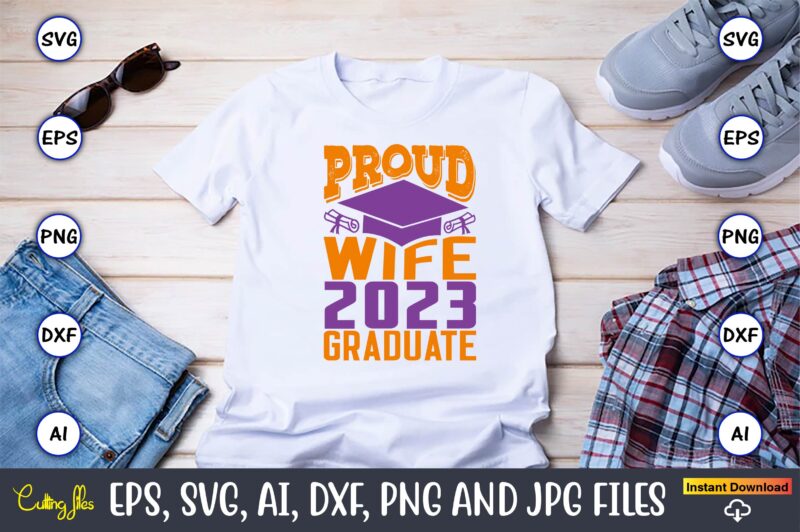 Proud wife 2023 graduate,Graduation,Graduation svg,Graduation t-shirt,Graduation design,Graduation svg design,Graduation t-shirt design,Graduation bundle, Graduation svg Bundle, Graduation svg, Graduation svg vector, Graduation vector, Graduation t-shirt, Graduation t-shirt design,Senior 2023 svg,t-shirt, t-shirt