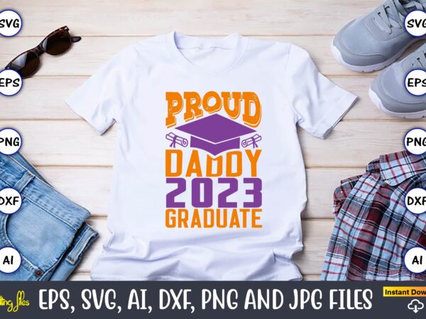 Proud daddy 2023 graduate,graduation,graduation svg,graduation t-shirt,graduation design,graduation svg design,graduation t-shirt design,graduation bundle, graduation svg bundle, graduation svg, graduation svg vector, graduation vector, graduation t-shirt, graduation t-shirt design,senior 2023 svg,t-shirt, t-shirt