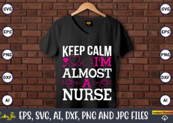Keep calm I’m almost a nurse,Nurse,Nurse t-shirt,Nurse design,Nurse SVG Bundle, Nurse Svg,sublimation, sublimation Nurse,Nurse sublimation, Nurse,t-shirt,tshirt,design tshirt design, t-shit design, vector, svg vector, nurse Clipart, nurse Cut File, Designs for Shirts, Instant Download, nurse logo, nurse png files,Nurse SVG Bundle, Nurse Quotes SVG, Doctor Svg, Nurse Superhero, Nurse Svg Heart, Nurse Life, Stethoscope, Cut Files For Cricut, Silhouette,Doctor Clipart, Nurse, Medical,Thermometer,SVG, Cutting File, Cricut, Silhouette, Cut File,Nurse SVG Bundle, Nurse Quotes SVG, Doctor Svg, Nurse Superhero, Nurse Svg Heart, Nurse Life, Stethoscope, Cut Files For Cricut, Silhouette,Nurse SVG Bundle, Nurse Quotes SVG, Doctor Svg, Nurse Superhero, Nurse Svg Heart, Nurse Life, Silhouette,Nurse Svg Bundle, Nursing, Heart, Nurse Life, Hospital, Hero, Silhouette