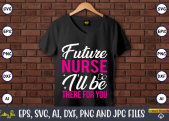 Future nurse, I’ll be there for you,Nurse,Nurse t-shirt,Nurse design,Nurse SVG Bundle, Nurse Svg,sublimation, sublimation Nurse,Nurse sublimation, Nurse,t-shirt,tshirt,design tshirt design, t-shit design, vector, svg vector, nurse Clipart, nurse Cut File, Designs for Shirts, Instant Download, nurse logo, nurse png files,Nurse SVG Bundle, Nurse Quotes SVG, Doctor Svg, Nurse Superhero, Nurse Svg Heart, Nurse Life, Stethoscope, Cut Files For Cricut, Silhouette,Doctor Clipart, Nurse, Medical,Thermometer,SVG, Cutting File, Cricut, Silhouette, Cut File,Nurse SVG Bundle, Nurse Quotes SVG, Doctor Svg, Nurse Superhero, Nurse Svg Heart, Nurse Life, Stethoscope, Cut Files For Cricut, Silhouette,Nurse SVG Bundle, Nurse Quotes SVG, Doctor Svg, Nurse Superhero, Nurse Svg Heart, Nurse Life, Silhouette,Nurse Svg Bundle, Nursing, Heart, Nurse Life, Hospital, Hero, Silhouette