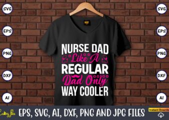 Nurse dad like a regular dad only way cooler ,Nurse,Nurse t-shirt,Nurse design,Nurse SVG Bundle, Nurse Svg,sublimation, sublimation Nurse,Nurse sublimation, Nurse,t-shirt,tshirt,design tshirt design, t-shit design, vector, svg vector, nurse Clipart, nurse