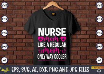 Nurse mom like a regular mom only way cooler ,Nurse,Nurse t-shirt,Nurse design,Nurse SVG Bundle, Nurse Svg,sublimation, sublimation Nurse,Nurse sublimation, Nurse,t-shirt,tshirt,design tshirt design, t-shit design, vector, svg vector, nurse Clipart, nurse