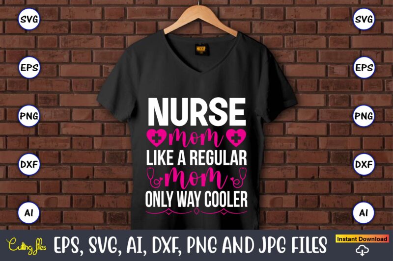 Nurse mom like a regular mom only way cooler ,Nurse,Nurse t-shirt,Nurse design,Nurse SVG Bundle, Nurse Svg,sublimation, sublimation Nurse,Nurse sublimation, Nurse,t-shirt,tshirt,design tshirt design, t-shit design, vector, svg vector, nurse Clipart, nurse
