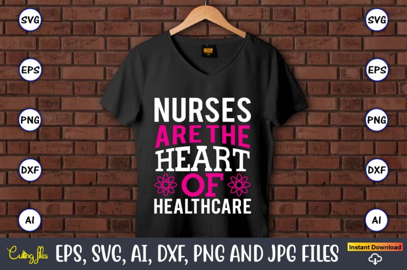 Nurses are the heart of healthcare,Nurse,Nurse t-shirt,Nurse design,Nurse SVG Bundle, Nurse Svg,sublimation, sublimation Nurse,Nurse sublimation, Nurse,t-shirt,tshirt,design tshirt design, t-shit design, vector, svg vector, nurse Clipart, nurse Cut File, Designs for