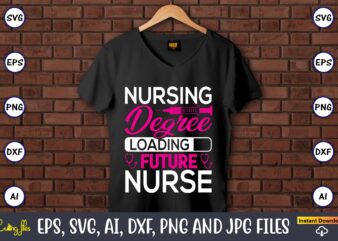 Nursing degree loading future nurse,Nurse,Nurse t-shirt,Nurse design,Nurse SVG Bundle, Nurse Svg,sublimation, sublimation Nurse,Nurse sublimation, Nurse,t-shirt,tshirt,design tshirt design, t-shit design, vector, svg vector, nurse Clipart, nurse Cut File, Designs for Shirts,