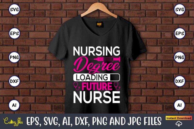 Nursing degree loading future nurse,Nurse,Nurse t-shirt,Nurse design,Nurse SVG Bundle, Nurse Svg,sublimation, sublimation Nurse,Nurse sublimation, Nurse,t-shirt,tshirt,design tshirt design, t-shit design, vector, svg vector, nurse Clipart, nurse Cut File, Designs for Shirts,