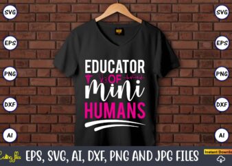 Educator of mini-humans,Nurse,Nurse t-shirt,Nurse design,Nurse SVG Bundle, Nurse Svg,sublimation, sublimation Nurse,Nurse sublimation, Nurse,t-shirt,tshirt,design tshirt design, t-shit design, vector, svg vector, nurse Clipart, nurse Cut File, Designs for Shirts, Instant Download,