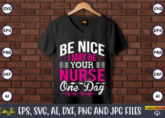 Be nice I may be your nurse one day,Nurse,Nurse t-shirt,Nurse design,Nurse SVG Bundle, Nurse Svg,sublimation, sublimation Nurse,Nurse sublimation, Nurse,t-shirt,tshirt,design tshirt design, t-shit design, vector, svg vector, nurse Clipart, nurse Cut File, Designs for Shirts, Instant Download, nurse logo, nurse png files,Nurse SVG Bundle, Nurse Quotes SVG, Doctor Svg, Nurse Superhero, Nurse Svg Heart, Nurse Life, Stethoscope, Cut Files For Cricut, Silhouette,Doctor Clipart, Nurse, Medical,Thermometer,SVG, Cutting File, Cricut, Silhouette, Cut File,Nurse SVG Bundle, Nurse Quotes SVG, Doctor Svg, Nurse Superhero, Nurse Svg Heart, Nurse Life, Stethoscope, Cut Files For Cricut, Silhouette,Nurse SVG Bundle, Nurse Quotes SVG, Doctor Svg, Nurse Superhero, Nurse Svg Heart, Nurse Life, Silhouette,Nurse Svg Bundle, Nursing, Heart, Nurse Life, Hospital, Hero, Silhouette