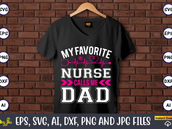 My favorite nurse calls me dad,nurse,nurse t-shirt,nurse design,nurse svg bundle, nurse svg,sublimation, sublimation nurse,nurse sublimation, nurse,t-shirt,tshirt,design tshirt design, t-shit design, vector, svg vector, nurse clipart, nurse cut file, designs for