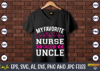 My favorite nurse calls me uncle,Nurse,Nurse t-shirt,Nurse design,Nurse SVG Bundle, Nurse Svg,sublimation, sublimation Nurse,Nurse sublimation, Nurse,t-shirt,tshirt,design tshirt design, t-shit design, vector, svg vector, nurse Clipart, nurse Cut File, Designs for Shirts, Instant Download, nurse logo, nurse png files,Nurse SVG Bundle, Nurse Quotes SVG, Doctor Svg, Nurse Superhero, Nurse Svg Heart, Nurse Life, Stethoscope, Cut Files For Cricut, Silhouette,Doctor Clipart, Nurse, Medical,Thermometer,SVG, Cutting File, Cricut, Silhouette, Cut File,Nurse SVG Bundle, Nurse Quotes SVG, Doctor Svg, Nurse Superhero, Nurse Svg Heart, Nurse Life, Stethoscope, Cut Files For Cricut, Silhouette,Nurse SVG Bundle, Nurse Quotes SVG, Doctor Svg, Nurse Superhero, Nurse Svg Heart, Nurse Life, Silhouette,Nurse Svg Bundle, Nursing, Heart, Nurse Life, Hospital, Hero, Silhouette