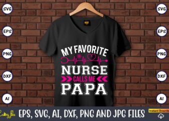 My favorite nurse calls me papa,Nurse,Nurse t-shirt,Nurse design,Nurse SVG Bundle, Nurse Svg,sublimation, sublimation Nurse,Nurse sublimation, Nurse,t-shirt,tshirt,design tshirt design, t-shit design, vector, svg vector, nurse Clipart, nurse Cut File, Designs for