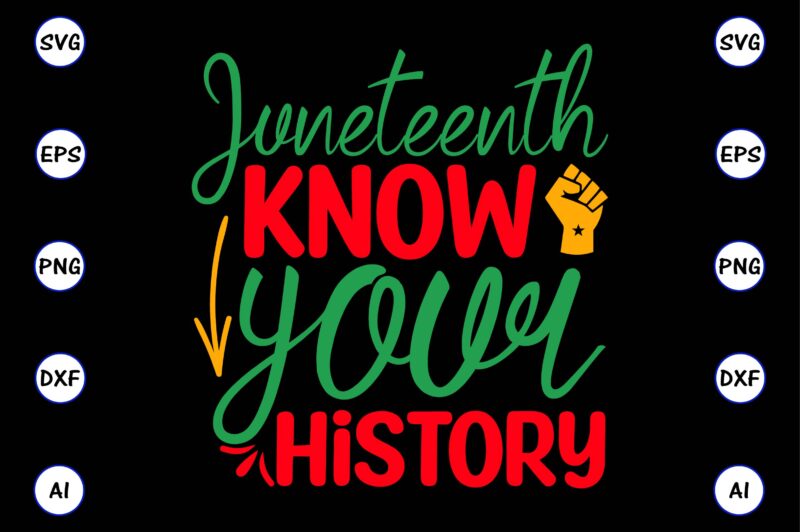 Juneteenth know your history,Juneteenth svg bundle, Juneteenth t-Shirt,Juneteenth svg vector,Juneteenth png, Juneteenth png design, Juneteenth t-shirt design,Juneteenth PNG Bundle, Juneteenth Black Americans Independence 1865 png, Black History png, Black Flag