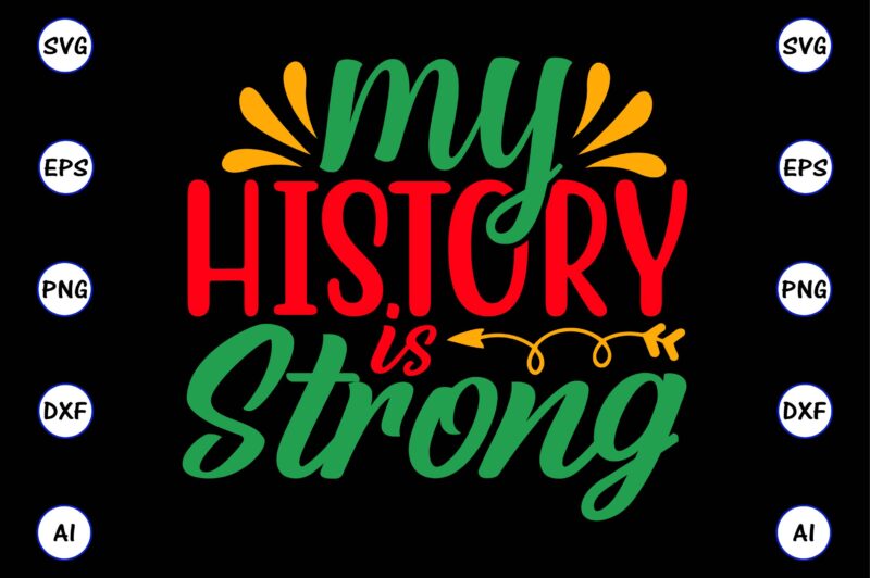 My history is strong,Juneteenth svg bundle, Juneteenth t-Shirt,Juneteenth svg vector,Juneteenth png, Juneteenth png design, Juneteenth t-shirt design,Juneteenth PNG Bundle, Juneteenth Black Americans Independence 1865 png, Black History png, Black Flag