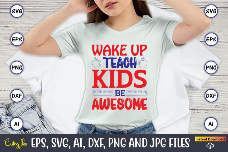 Wake up teach kids be awesome,Teacher,Teacher t-shirt,Teacher design,Teacher Svg Bundle, sublimation,Teacher svg sublimation, sublimation Teacher svg,Teacher Svg, Teacher day, Teacher bundle,Teacher Appreciation Svg, Funny Svg, School, Teacher, Shirt Svg, Last