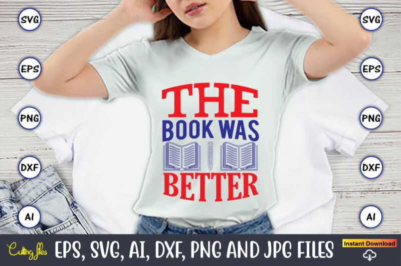 The book was better,Teacher,Teacher t-shirt,Teacher design,Teacher Svg Bundle, sublimation,Teacher svg sublimation, sublimation Teacher svg,Teacher Svg, Teacher day, Teacher bundle,Teacher Appreciation Svg, Funny Svg, School, Teacher, Shirt Svg, Last Day of