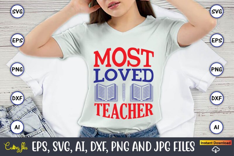 Most loved teacher,Teacher,Teacher t-shirt,Teacher design,Teacher Svg Bundle, sublimation,Teacher svg sublimation, sublimation Teacher svg,Teacher Svg, Teacher day, Teacher bundle,Teacher Appreciation Svg, Funny Svg, School, Teacher, Shirt Svg, Last Day of School,
