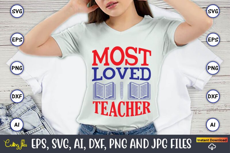 Most loved teacher,Teacher,Teacher t-shirt,Teacher design,Teacher Svg Bundle, sublimation,Teacher svg sublimation, sublimation Teacher svg,Teacher Svg, Teacher day, Teacher bundle,Teacher Appreciation Svg, Funny Svg, School, Teacher, Shirt Svg, Last Day of School,