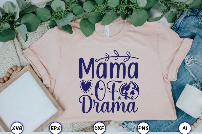 Mama of drama,Mother,Mother svg bundle, Mother t-shirt, t-shirt design, Mother svg vector,Mother SVG, Mothers Day SVG, Mom SVG, Files for Cricut, Files for Silhouette, Mom Life, eps files, Shirt design,Mom