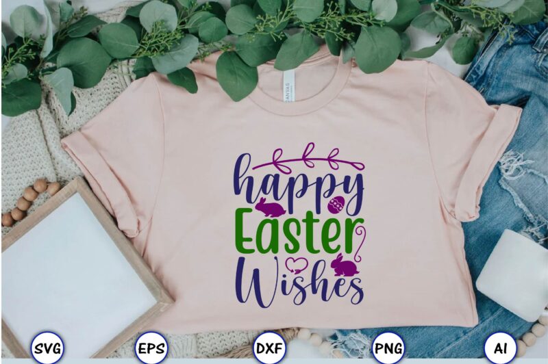 Happy Easter wishes,Easter,Easter bundle Svg,T-Shirt, t-shirt design, Easter t-shirt, Easter vector, Easter svg vector, Easter t-shirt png, Bunny Face Svg, Easter Bunny Svg, Bunny Easter Svg, Easter Bunny Svg,Easter Bundle