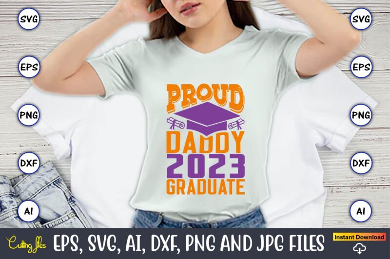 Proud daddy 2023 graduate,Graduation,Graduation svg,Graduation t-shirt,Graduation design,Graduation svg design,Graduation t-shirt design,Graduation bundle, Graduation svg Bundle, Graduation svg, Graduation svg vector, Graduation vector, Graduation t-shirt, Graduation t-shirt design,Senior 2023 svg,t-shirt, t-shirt