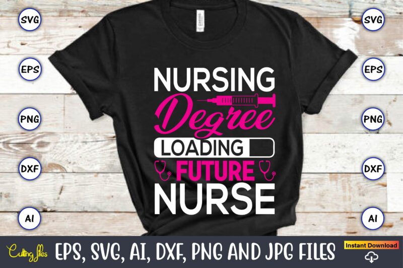 Nursing degree loading future nurse,Nurse,Nurse t-shirt,Nurse design,Nurse SVG Bundle, Nurse Svg,sublimation, sublimation Nurse,Nurse sublimation, Nurse,t-shirt,tshirt,design tshirt design, t-shit design, vector, svg vector, nurse Clipart, nurse Cut File, Designs for Shirts,