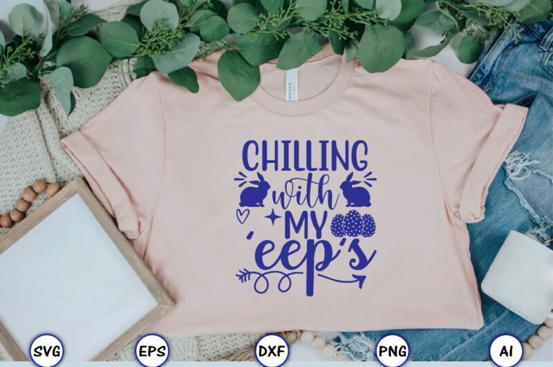 Chilling with my ‘eep’s,Easter,Easter bundle Svg,T-Shirt, t-shirt design, Easter t-shirt, Easter vector, Easter svg vector, Easter t-shirt png, Bunny Face Svg, Easter Bunny Svg, Bunny Easter Svg, Easter Bunny Svg,Easter